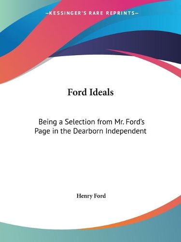 Cover image for Ford Ideals: Being a Selection from Mr. Ford's Page in the Dearborn Independent (1922)