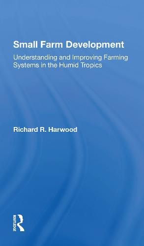 Small Farm Development: Understanding and Improving Farming Systems in the Humid Tropics