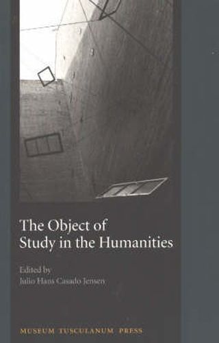 Cover image for The Object of Study in the Humanities - Proceedings from the Seminar at the University of Copenhagen, September 2001