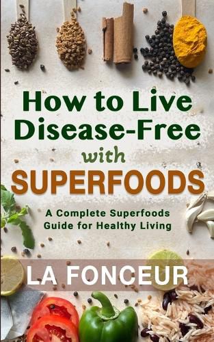 Cover image for How to Live Disease-Free with Superfoods