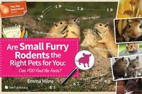 Cover image for Are Small Furry Rodents the Right Pet for You: Can You Find the Facts?