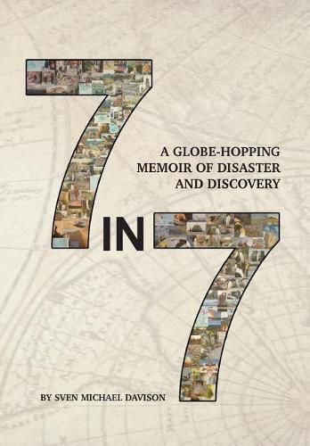 Cover image for 7 in 7: A Globe-Hopping Memoir of Disaster and Discovery