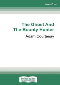 Cover image for The Ghost and the Bounty Hunter: William Buckley, John Batman And The Theft Of Kulin Country