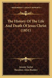 Cover image for The History of the Life and Death of Jesus Christ (1851)