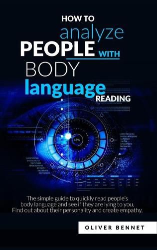 Cover image for How to Analyze People with Body Language Reading: The simple guide to quickly read people's body language and see if they are lying to you. Find out about their personality and create empathy