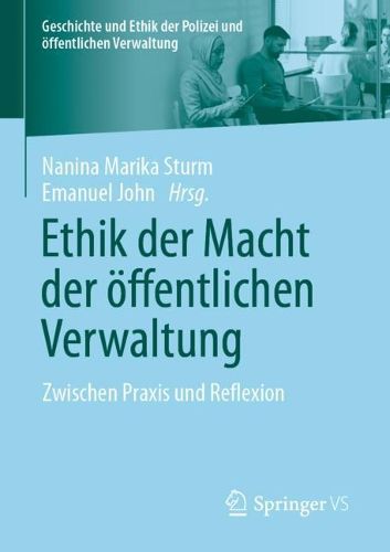 Cover image for Ethik der Macht der oeffentlichen Verwaltung: Zwischen Praxis und Reflexion