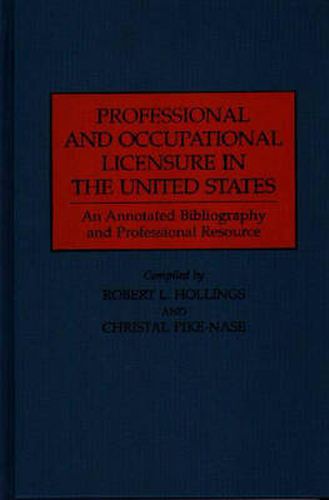 Professional and Occupational Licensure in the United States: An Annotated Bibliography and Professional Resource