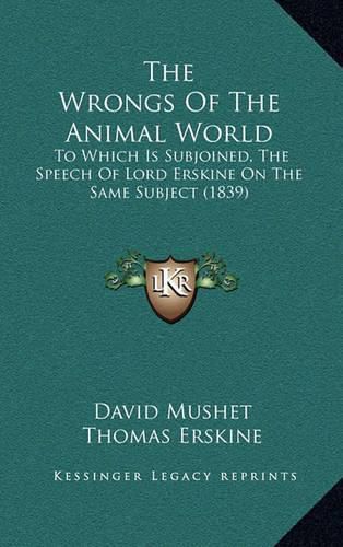 The Wrongs of the Animal World: To Which Is Subjoined, the Speech of Lord Erskine on the Same Subject (1839)