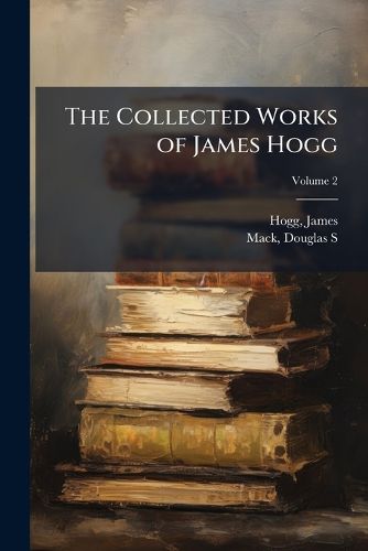 Cover image for The Collected Works of James Hogg
