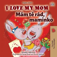 Cover image for I Love My Mom (English Czech Bilingual Book for Kids)