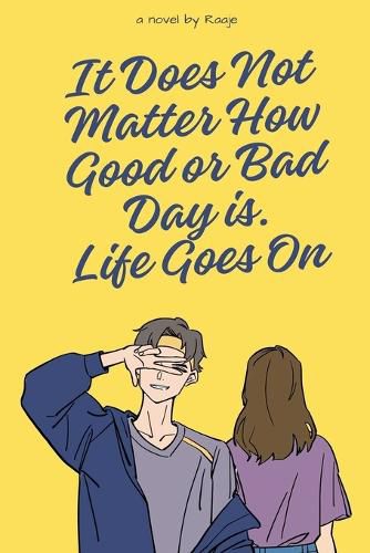 It Does Not Matter How Good or Bad Day is Life Goes On