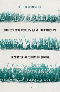 Cover image for Confessional Mobility and English Catholics in Counter-Reformation Europe