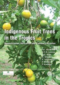 Cover image for Indigenous Fruit Trees in the Tropics: Domestication, Utillization and Commercialization