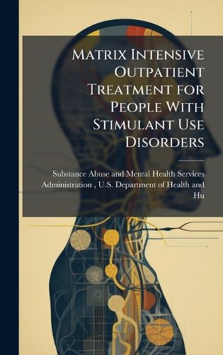 Cover image for Matrix Intensive Outpatient Treatment for People With Stimulant Use Disorders