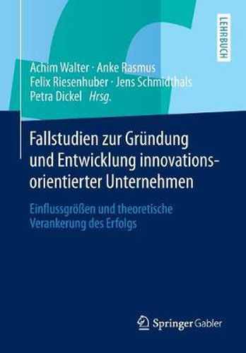 Cover image for Fallstudien zur Grundung und Entwicklung innovationsorientierter Unternehmen: Einflussgroessen und theoretische Verankerung des Erfolgs