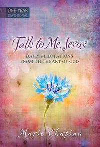 Cover image for 365 Daily Devotions: Talk to Me Jesus: 365 Daily Meditations from the Heart of God