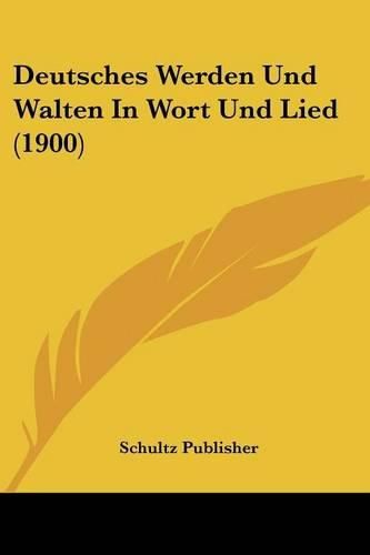 Cover image for Deutsches Werden Und Walten in Wort Und Lied (1900)