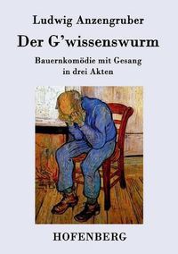 Cover image for Der G'wissenswurm: Bauernkomoedie mit Gesang in drei Akten