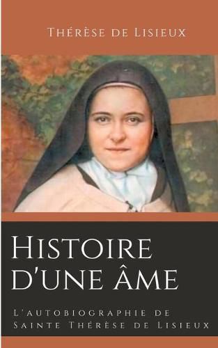 Histoire d'une ame: L'autobiographie de Sainte Therese de Lisieux