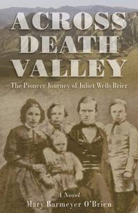 Cover image for Across Death Valley: The Pioneer Journey Of Juliet Wells Brier