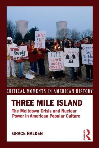 Cover image for Three Mile Island: The Meltdown Crisis and Nuclear Power in American Popular Culture