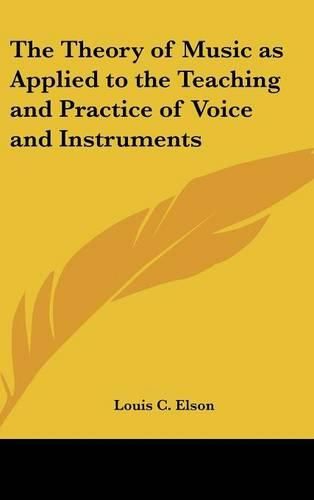 Cover image for The Theory of Music as Applied to the Teaching and Practice of Voice and Instruments