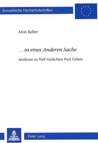 ...in Eines Anderen Sache: Analysen Zu Fuenf Gedichten Paul Celans