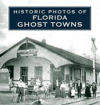 Cover image for Historic Photos of Florida Ghost Towns