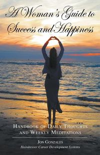 Cover image for A Woman's Guide to Success and Happiness: Hairdresser Career Development Systems