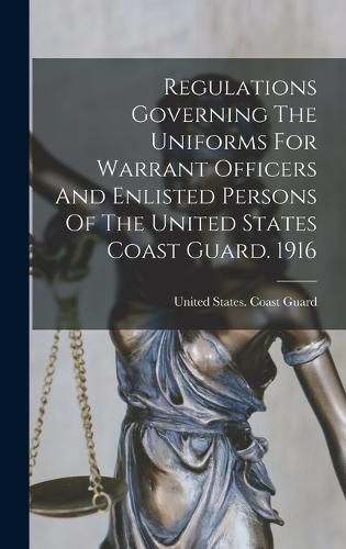 Cover image for Regulations Governing The Uniforms For Warrant Officers And Enlisted Persons Of The United States Coast Guard. 1916