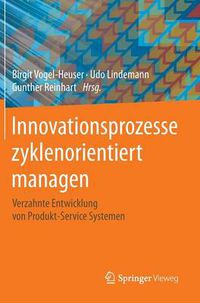 Cover image for Innovationsprozesse zyklenorientiert managen: Verzahnte Entwicklung von Produkt-Service Systemen