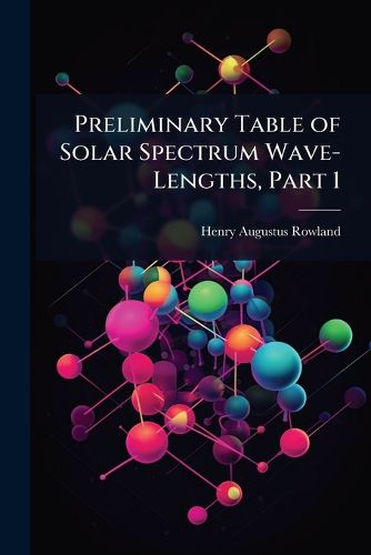 Cover image for Preliminary Table of Solar Spectrum Wave-Lengths, Part 1