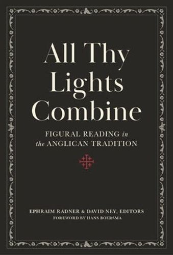 Cover image for All Thy Lights Combine: Figural Reading in the Anglican Tradition