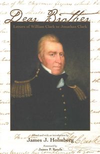 Cover image for Dear Brother: Letters of William Clark to Jonathan Clark