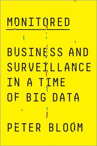 Cover image for Monitored: Business and Surveillance in a Time of Big Data