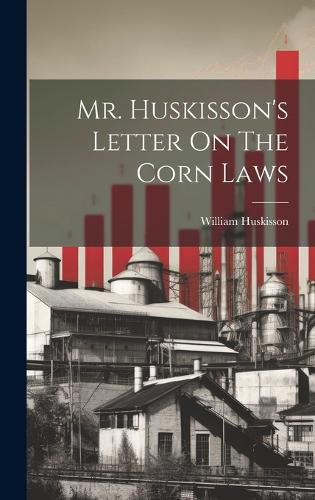 Cover image for Mr. Huskisson's Letter On The Corn Laws