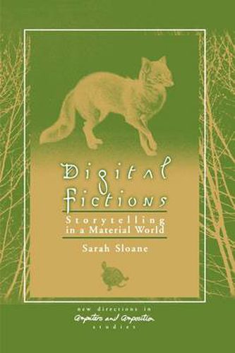 Digital Fictions: Storytelling in a Material World