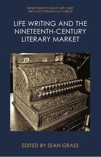 Cover image for Life Writing and the Nineteenth-Century Market