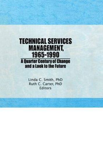 Technical Services Management, 1965-1990: A Quarter Century of Change and a Look to the Future
