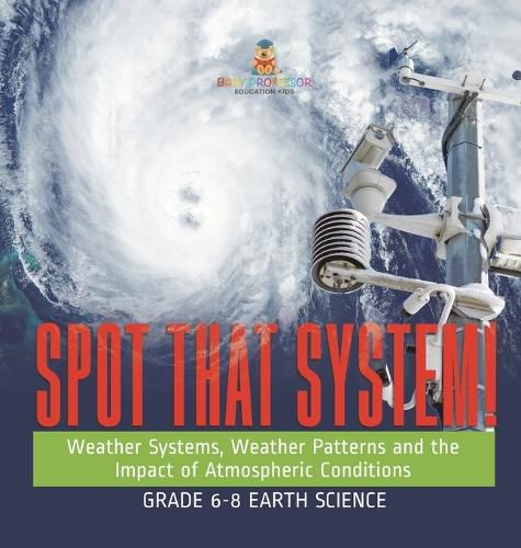 Spot that System! Weather Systems, Weather Patterns and the Impact of Atmospheric Conditions Grade 6-8 Earth Science