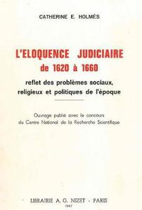 Cover image for L' Eloquence Judiciaire de 1620 a 1660: Reflet Des Problemes Sociaux, Religieux Et Politiques de l'Epoque