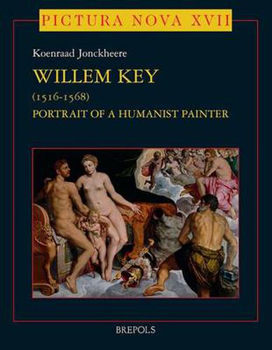 Cover image for Willem Key (1516-1568): Portrait of a Humanist Painter : with an Appendix to the Oeuvre of Adriaen Thomasz. Key