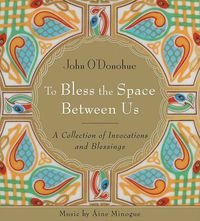 Cover image for To Bless the Space Between Us: A Collection of Invocations and Blessings