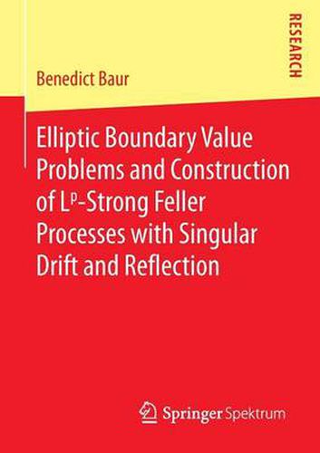 Cover image for Elliptic Boundary Value Problems and Construction of Lp-Strong Feller Processes with Singular Drift and Reflection