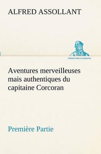 Cover image for Aventures merveilleuses mais authentiques du capitaine Corcoran, Premiere Partie