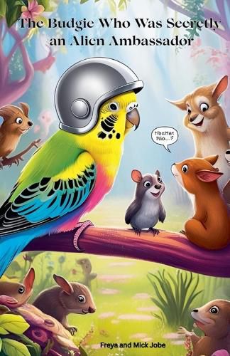 Cover image for The Budgie Who Was Secretly an Alien Ambassador