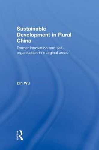 Cover image for Sustainable Development in Rural China: Farmer Innovation and Self-Organisation in Marginal Areas