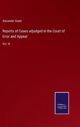 Cover image for Reports of Cases adjudged in the Court of Error and Appeal: Vol. III