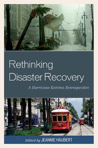 Cover image for Rethinking Disaster Recovery: A Hurricane Katrina Retrospective