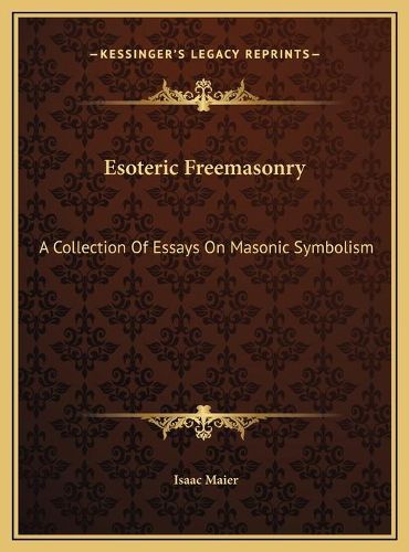 Cover image for Esoteric Freemasonry: A Collection of Essays on Masonic Symbolism